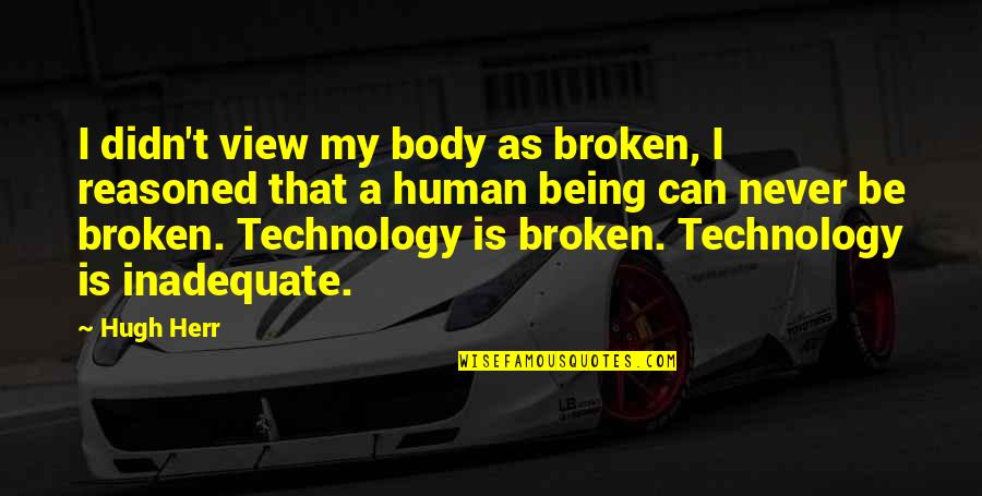Boucliers Minecraft Quotes By Hugh Herr: I didn't view my body as broken, I Boucliers Minecraft Quotes By Hugh Herr: I didn't view my body as broken, I