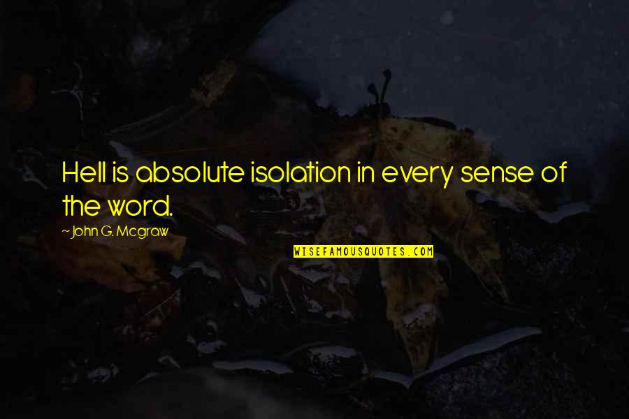 Boucvalt Brandi Quotes By John G. Mcgraw: Hell is absolute isolation in every sense of