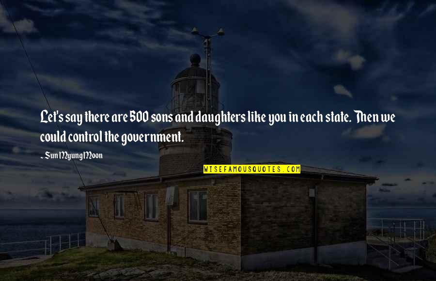 Boucvalt Brandi Quotes By Sun Myung Moon: Let's say there are 500 sons and daughters