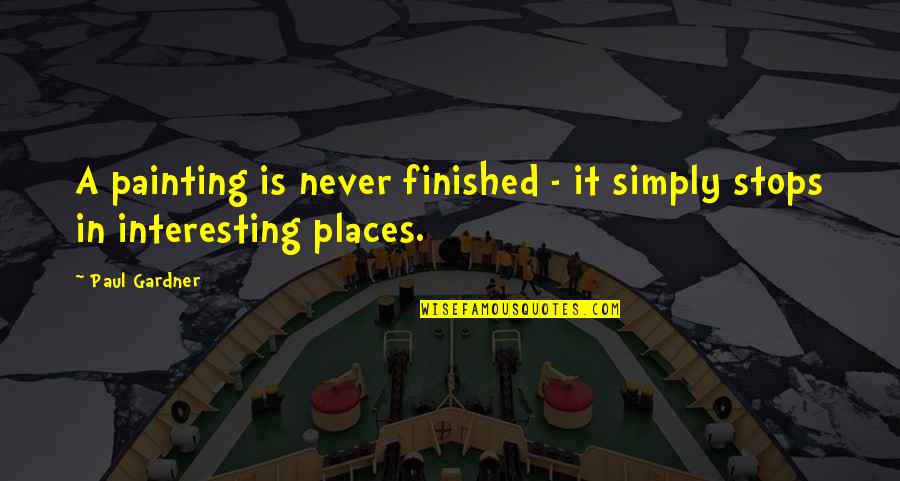 Boudabous Ceramic Quotes By Paul Gardner: A painting is never finished - it simply