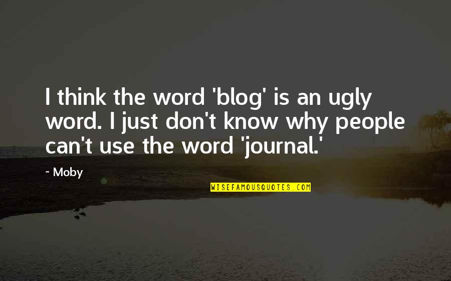 Boudakian Visalia Quotes By Moby: I think the word 'blog' is an ugly