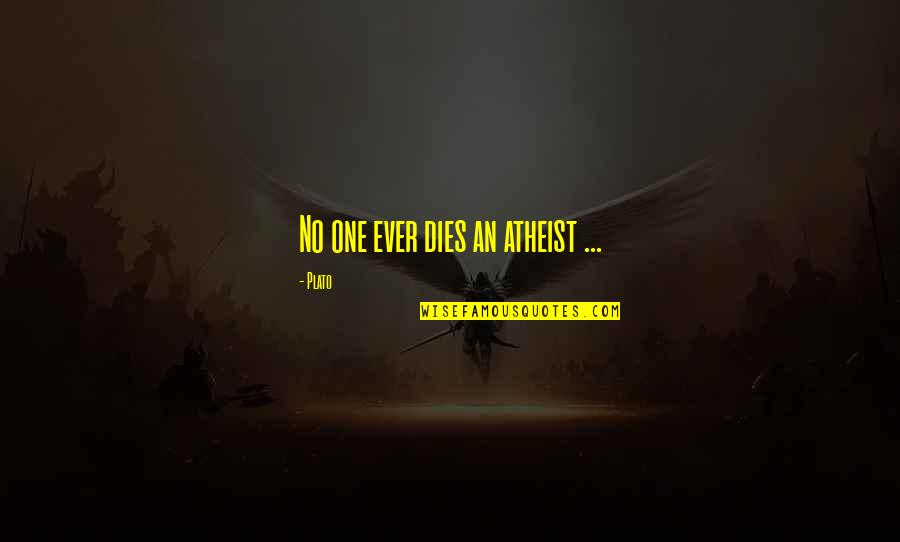 Boudeci Quotes By Plato: No one ever dies an atheist ...