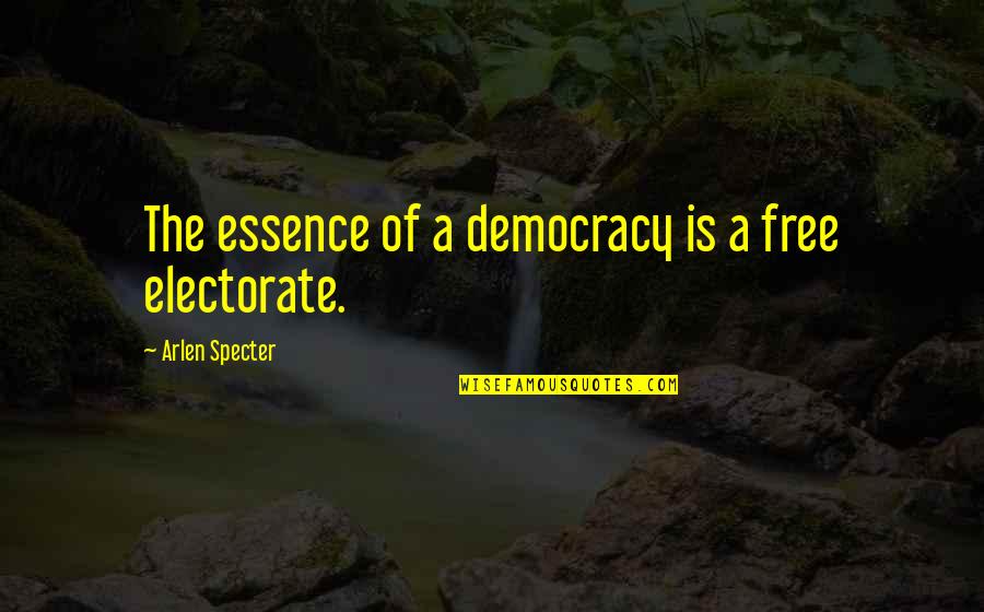 Boudette Quotes By Arlen Specter: The essence of a democracy is a free