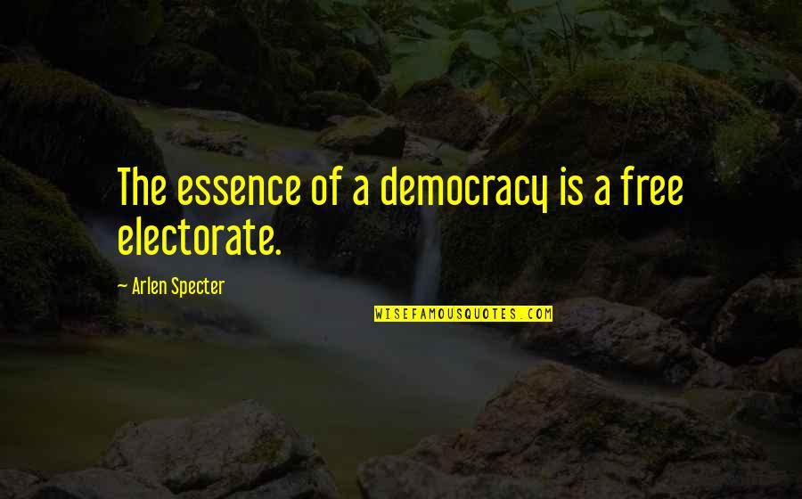 Boudette Quotes By Arlen Specter: The essence of a democracy is a free Boudette Quotes By Arlen Specter: The essence of a democracy is a free