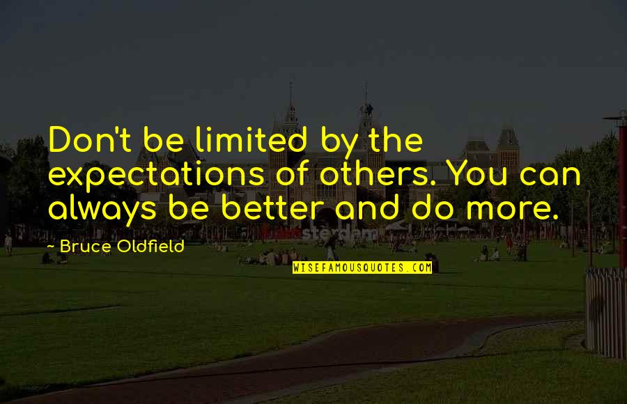 Boudette Quotes By Bruce Oldfield: Don't be limited by the expectations of others. Boudette Quotes By Bruce Oldfield: Don't be limited by the expectations of others.