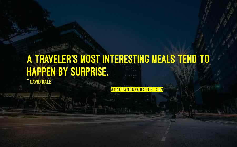 Boudewijnschool Quotes By David Dale: A traveler's most interesting meals tend to happen