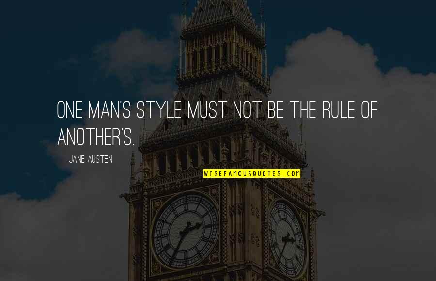 Boudicca Quotes By Jane Austen: One man's style must not be the rule Boudicca Quotes By Jane Austen: One man's style must not be the rule