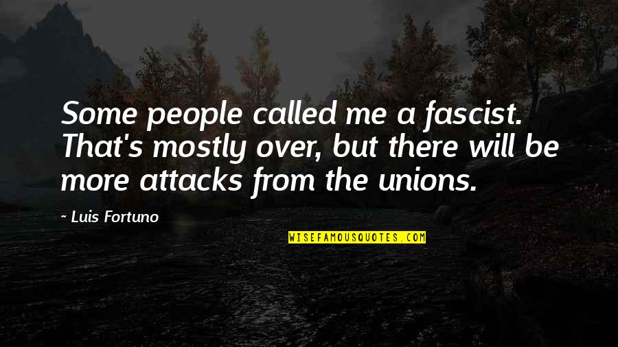 Boudicca Quotes By Luis Fortuno: Some people called me a fascist. That's mostly