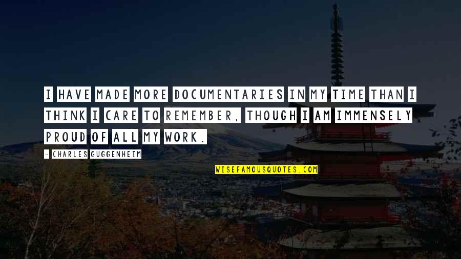 Boudineuse Quotes By Charles Guggenheim: I have made more documentaries in my time Boudineuse Quotes By Charles Guggenheim: I have made more documentaries in my time