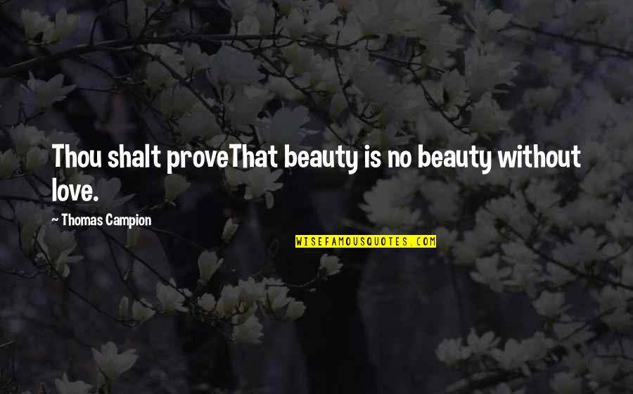 Boudins Quotes By Thomas Campion: Thou shalt proveThat beauty is no beauty without