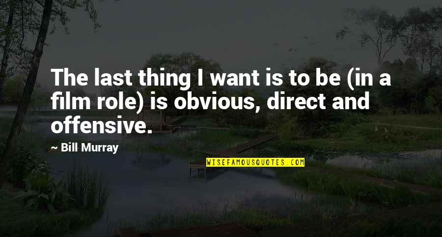 Boudiserach Quotes By Bill Murray: The last thing I want is to be