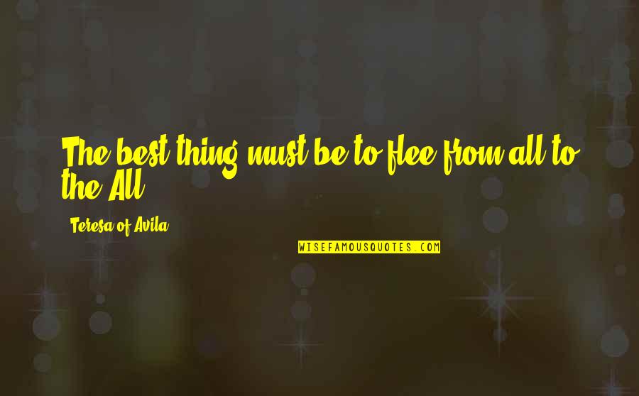 Boudiserach Quotes By Teresa Of Avila: The best thing must be to flee from Boudiserach Quotes By Teresa Of Avila: The best thing must be to flee from
