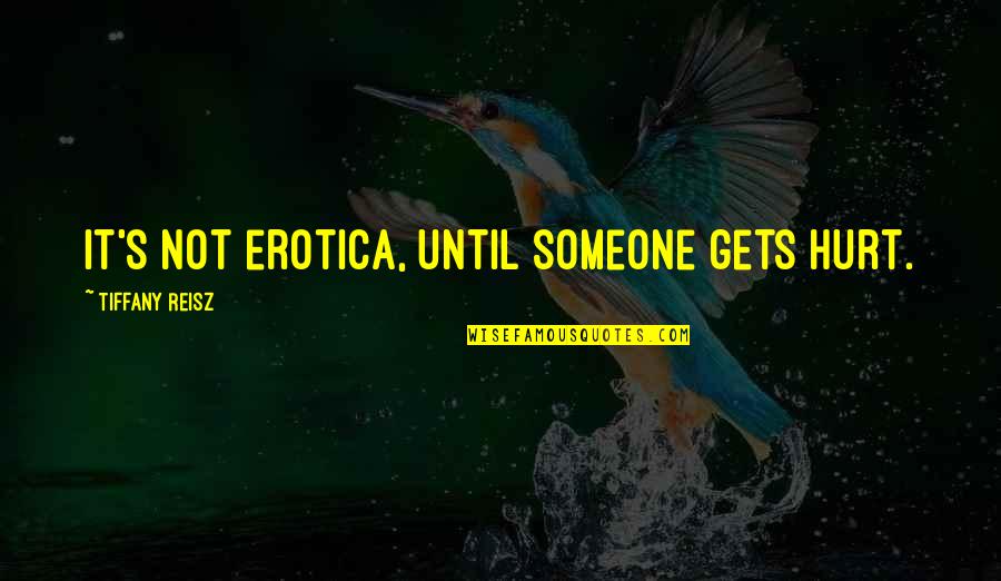 Boudjellal Mourad Quotes By Tiffany Reisz: It's not erotica, until someone gets hurt. Boudjellal Mourad Quotes By Tiffany Reisz: It's not erotica, until someone gets hurt.