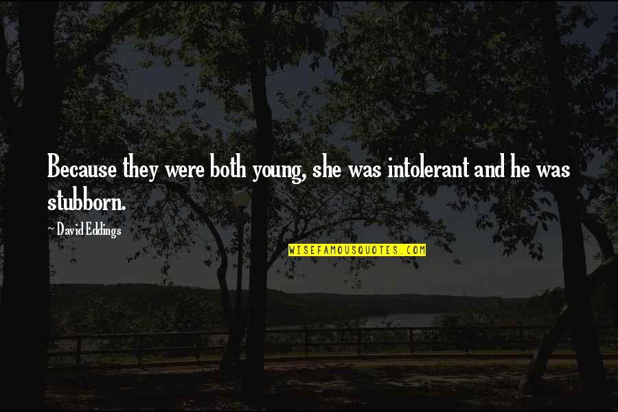 Boudjema Quotes By David Eddings: Because they were both young, she was intolerant