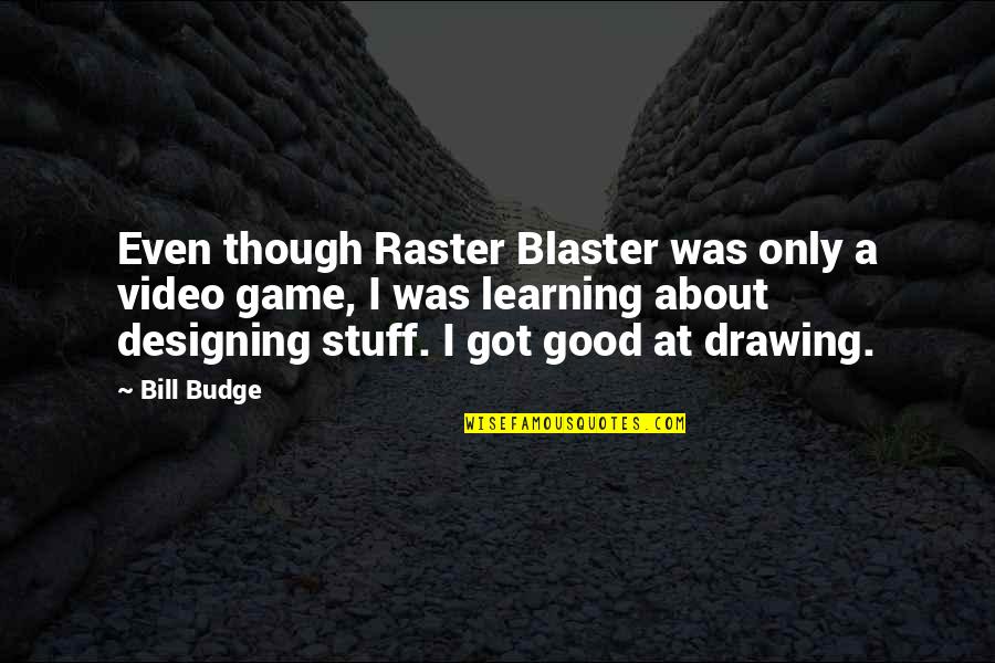 Boudoir Confidence Quotes By Bill Budge: Even though Raster Blaster was only a video