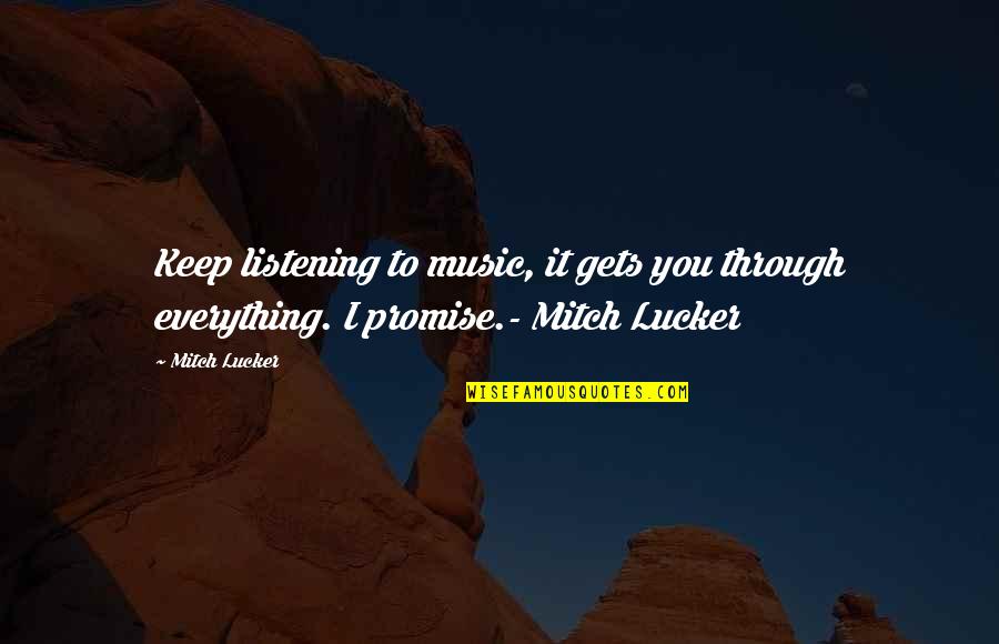 Boudoirs Quotes By Mitch Lucker: Keep listening to music, it gets you through