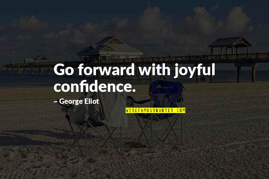 Boudoulas Quotes By George Eliot: Go forward with joyful confidence.