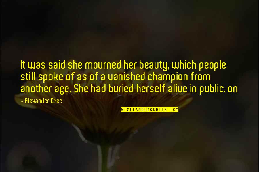 Boudoun Quotes By Alexander Chee: It was said she mourned her beauty, which Boudoun Quotes By Alexander Chee: It was said she mourned her beauty, which