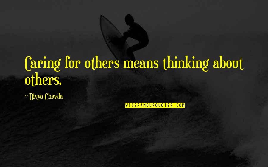 Boudoun Quotes By Divya Chawla: Caring for others means thinking about others. Boudoun Quotes By Divya Chawla: Caring for others means thinking about others.