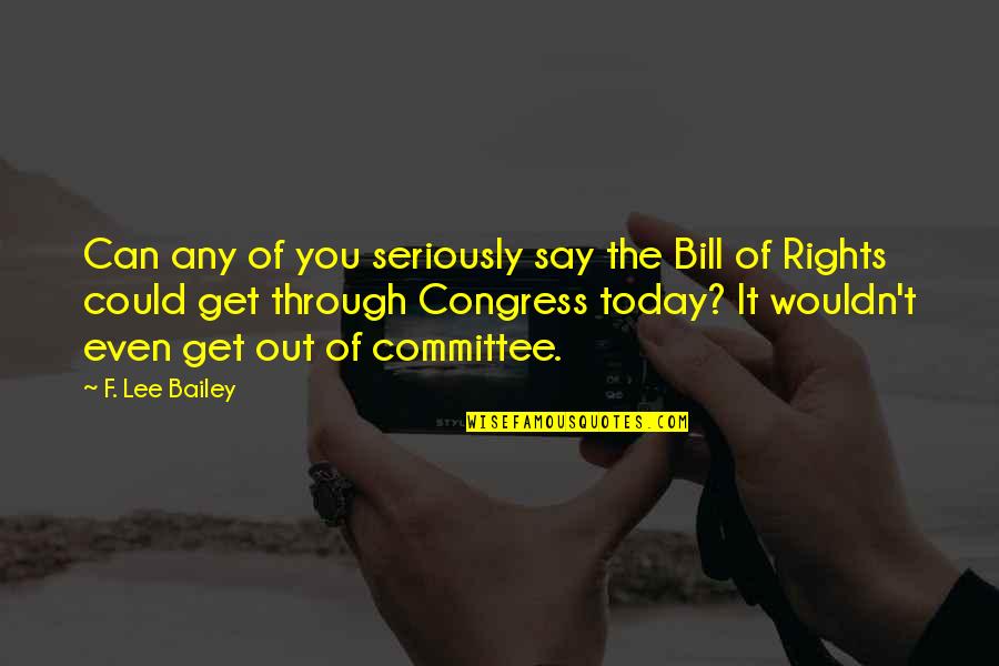Boudrian Quotes By F. Lee Bailey: Can any of you seriously say the Bill Boudrian Quotes By F. Lee Bailey: Can any of you seriously say the Bill