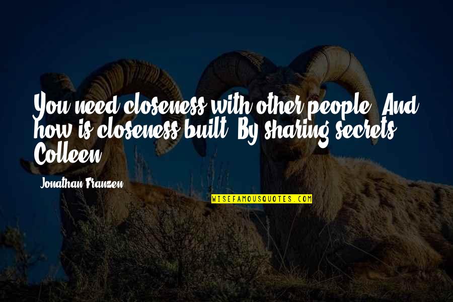Boudrian Quotes By Jonathan Franzen: You need closeness with other people. And how Boudrian Quotes By Jonathan Franzen: You need closeness with other people. And how