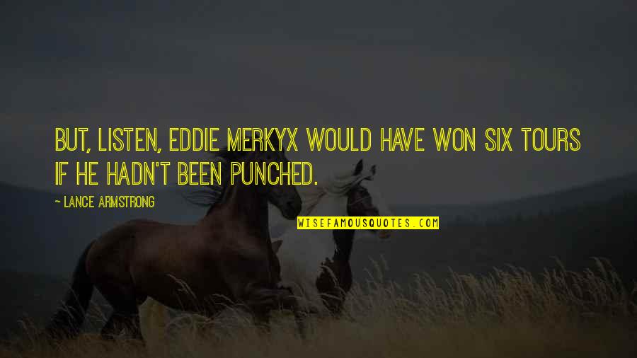 Boudry Commune Quotes By Lance Armstrong: But, listen, Eddie Merkyx would have won six