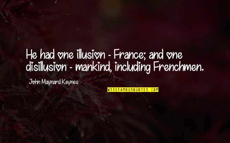 Boudry Roadside Quotes By John Maynard Keynes: He had one illusion - France; and one