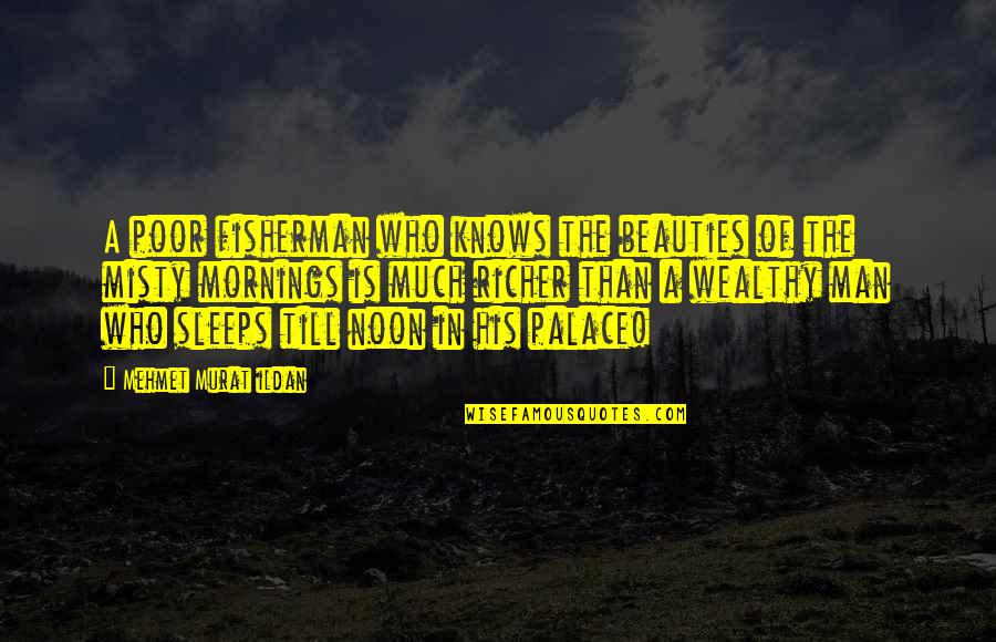 Boudry Roadside Quotes By Mehmet Murat Ildan: A poor fisherman who knows the beauties of