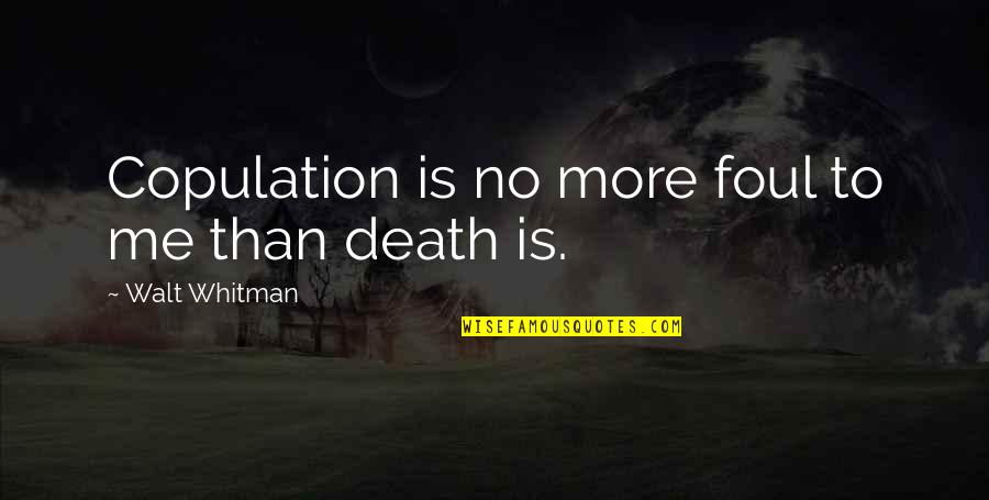 Boudry Roadside Quotes By Walt Whitman: Copulation is no more foul to me than