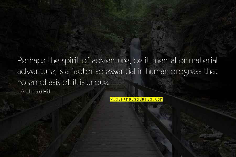 Boudwin And Associates Quotes By Archibald Hill: Perhaps the spirit of adventure, be it mental