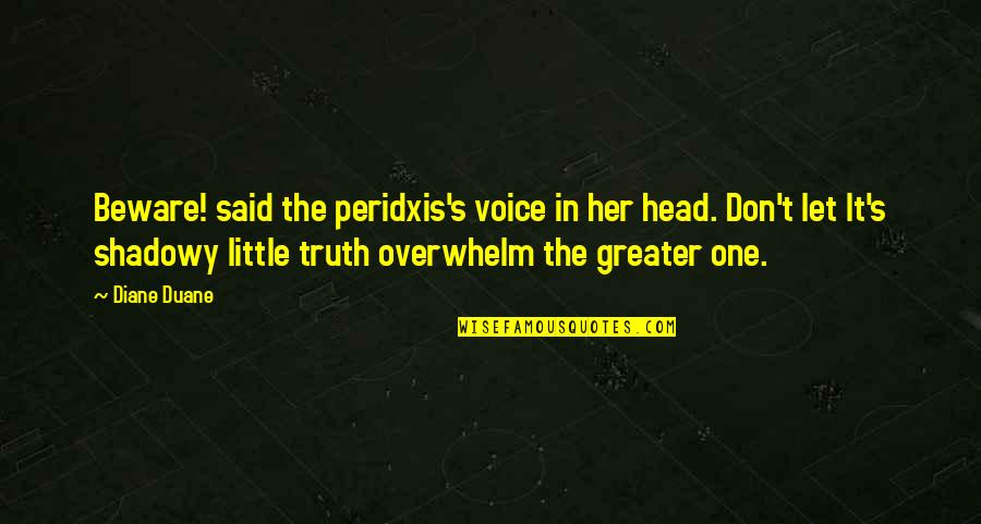 Bouey Construction Quotes By Diane Duane: Beware! said the peridxis's voice in her head. Bouey Construction Quotes By Diane Duane: Beware! said the peridxis's voice in her head.
