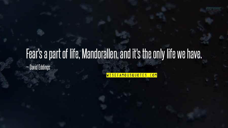 Bouffe Quotes By David Eddings: Fear's a part of life, Mandorallen, and it's