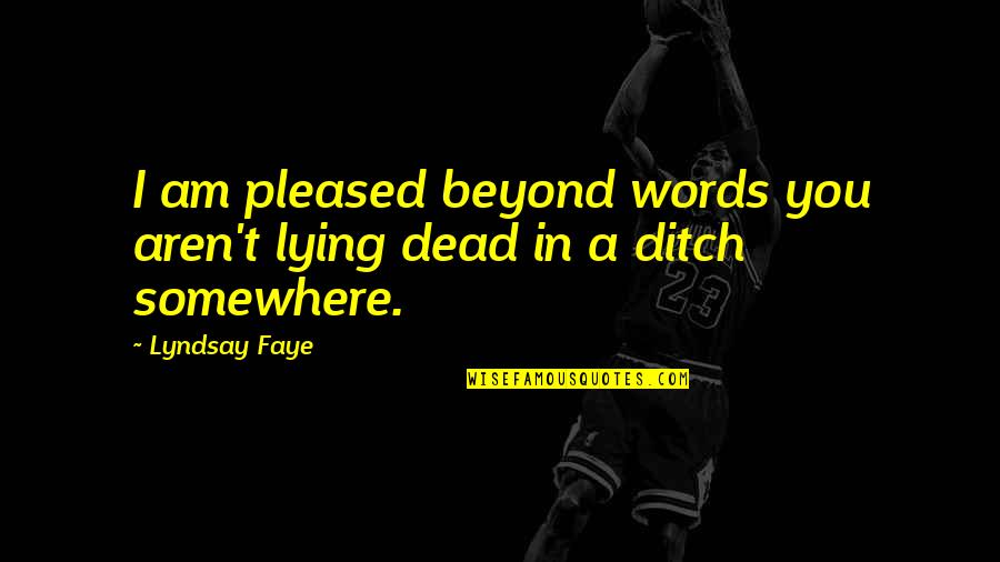 Bouffe Tout Quotes By Lyndsay Faye: I am pleased beyond words you aren't lying