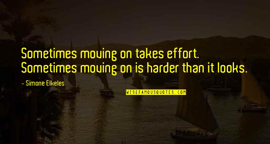 Bouffe Tout Quotes By Simone Elkeles: Sometimes moving on takes effort. Sometimes moving on