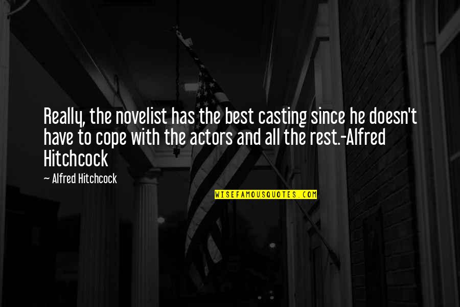 Bouffers Quotes By Alfred Hitchcock: Really, the novelist has the best casting since Bouffers Quotes By Alfred Hitchcock: Really, the novelist has the best casting since