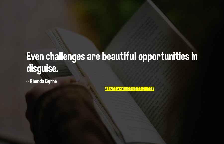 Bouffons Mtl Quotes By Rhonda Byrne: Even challenges are beautiful opportunities in disguise. Bouffons Mtl Quotes By Rhonda Byrne: Even challenges are beautiful opportunities in disguise.