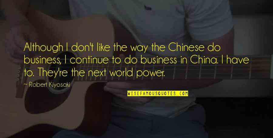 Bouffons Mtl Quotes By Robert Kiyosaki: Although I don't like the way the Chinese