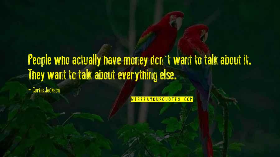 Boufford Builders Quotes By Curtis Jackson: People who actually have money don't want to Boufford Builders Quotes By Curtis Jackson: People who actually have money don't want to