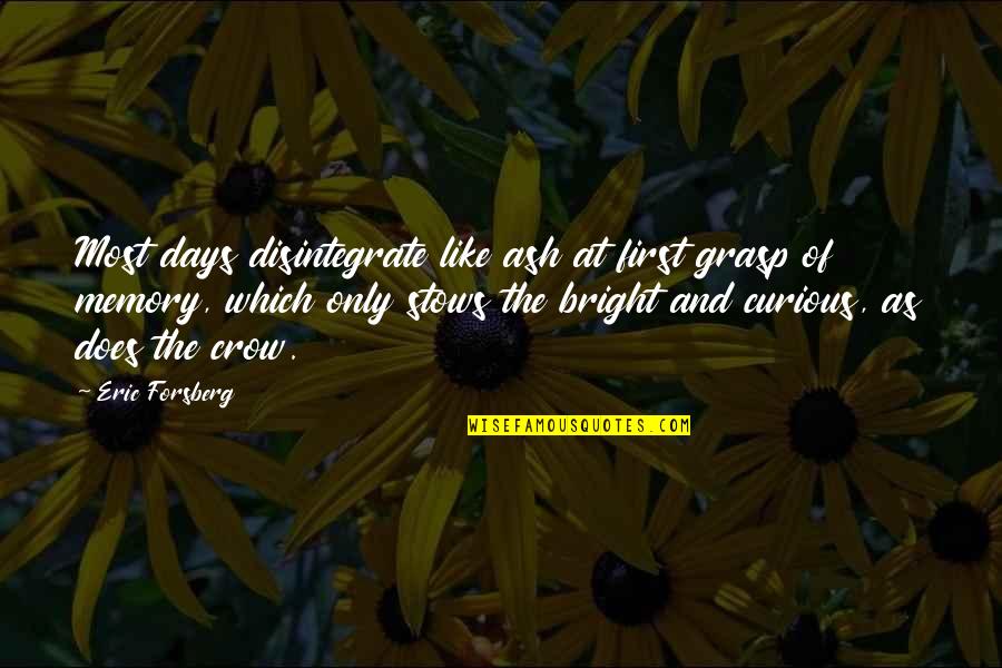 Boufford Builders Quotes By Eric Forsberg: Most days disintegrate like ash at first grasp Boufford Builders Quotes By Eric Forsberg: Most days disintegrate like ash at first grasp