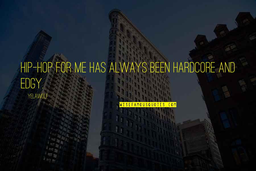 Boufford Sons Quotes By Yelawolf: Hip-hop for me has always been hardcore and