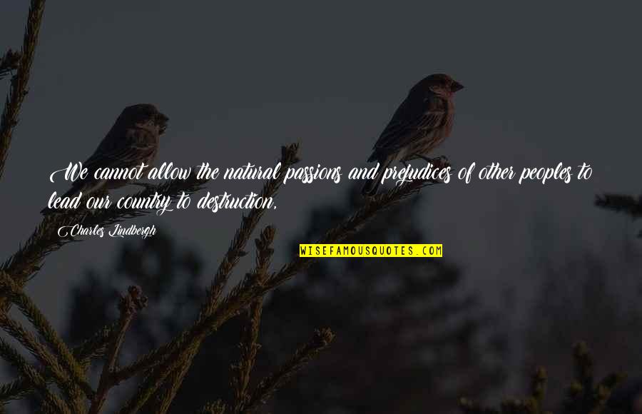 Bouges Bellevue Quotes By Charles Lindbergh: We cannot allow the natural passions and prejudices Bouges Bellevue Quotes By Charles Lindbergh: We cannot allow the natural passions and prejudices