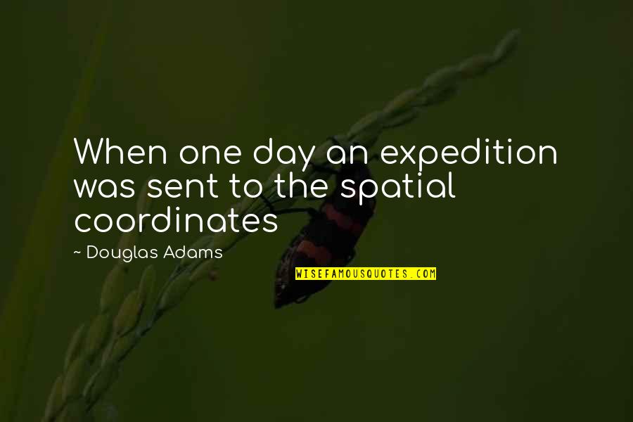 Bough Pronunciation Quotes By Douglas Adams: When one day an expedition was sent to