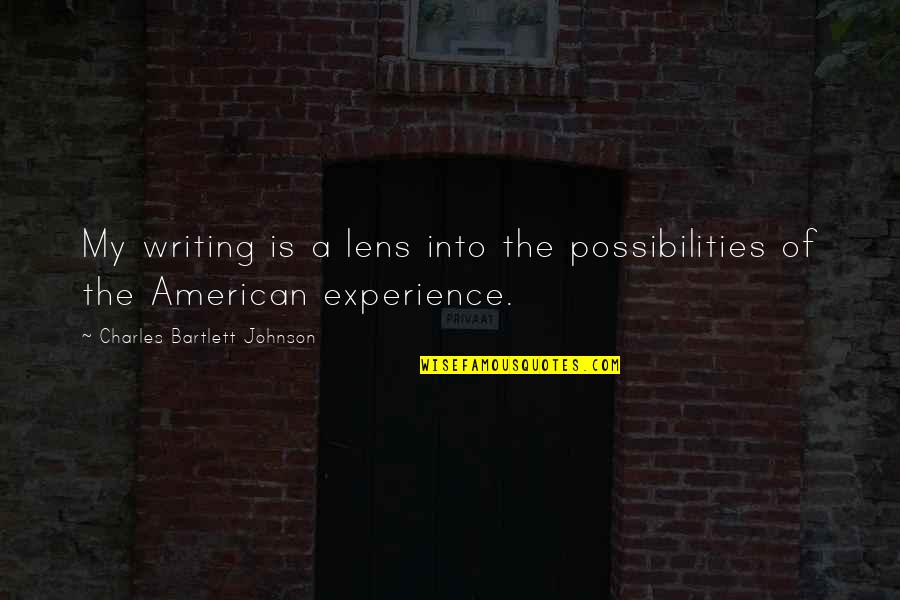 Boughaba Chokri Quotes By Charles Bartlett Johnson: My writing is a lens into the possibilities Boughaba Chokri Quotes By Charles Bartlett Johnson: My writing is a lens into the possibilities