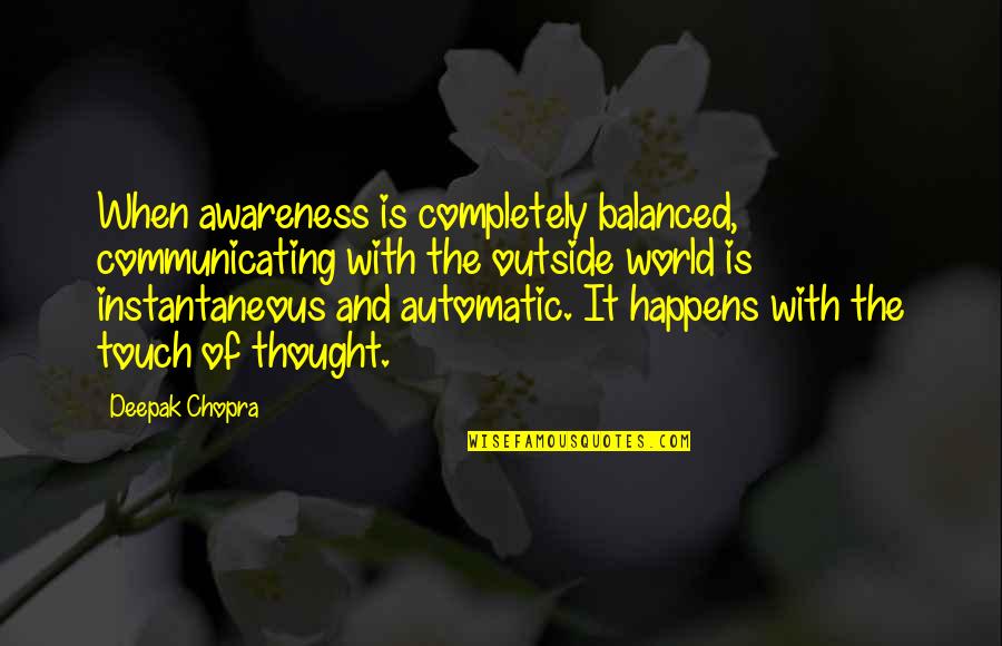 Boughanmi Khouloud Quotes By Deepak Chopra: When awareness is completely balanced, communicating with the