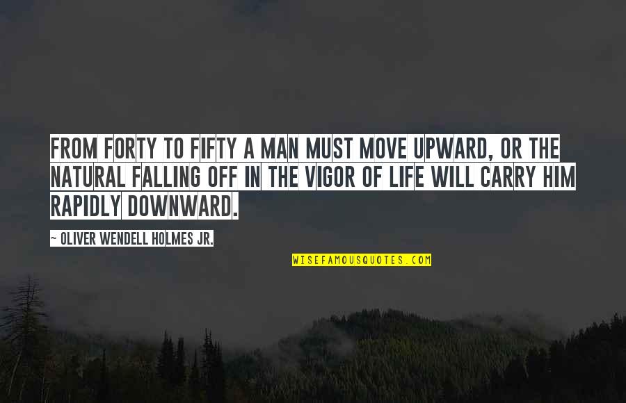 Boughanmi Khouloud Quotes By Oliver Wendell Holmes Jr.: From forty to fifty a man must move
