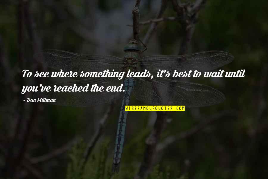 Boughanmi Nada Quotes By Dan Millman: To see where something leads, it's best to
