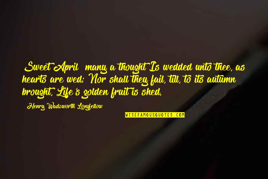 Boughanmi New Meuble Quotes By Henry Wadsworth Longfellow: Sweet April! many a thought Is wedded unto