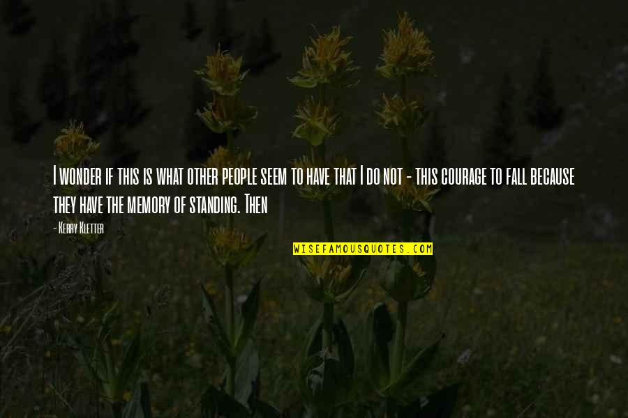 Boughen Nurseries Quotes By Kerry Kletter: I wonder if this is what other people Boughen Nurseries Quotes By Kerry Kletter: I wonder if this is what other people