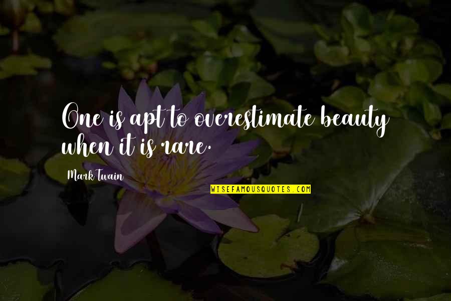 Boughen Nurseries Quotes By Mark Twain: One is apt to overestimate beauty when it Boughen Nurseries Quotes By Mark Twain: One is apt to overestimate beauty when it