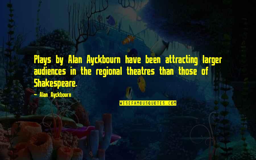 Boughner Pottery Quotes By Alan Ayckbourn: Plays by Alan Ayckbourn have been attracting larger